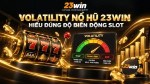 Volatility Nổ Hũ 23WIN – Hiểu Đúng Độ Biến Động Slot